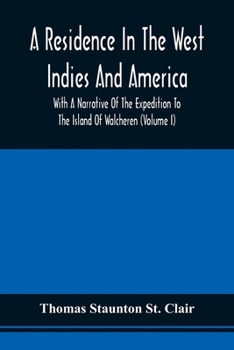 Paperback A Residence In The West Indies And America With A Narrative Of The Expedition To The Island Of Walcheren (Volume I) Book