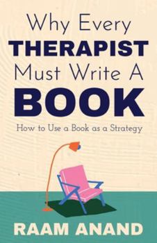 Paperback Why Every Therapist Must Write A Book: How to Use a Book as a Strategy Book