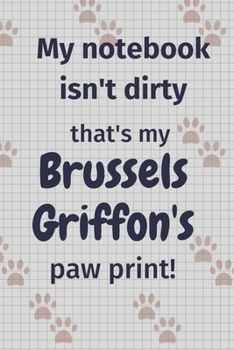 My notebook isn't dirty that's my Brussels Griffon's paw print!: For Brussels Griffon Dog Fans