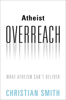 Hardcover Atheist Overreach: What Atheism Can't Deliver Book