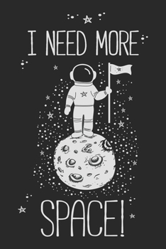 I Need More Space!: Astronomy Notebook Blank Dot Grid Astro Journal dotted with dots 6x9 120 Pages Checklist Record Book Funny Astronaut Take Notes ... Women Kids Christmas Gift for Astronomy Lover