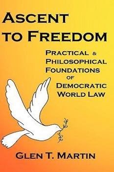 Hardcover Ascent to Freedom: Practical and Philosophical Foundations of Democratic World Law Book