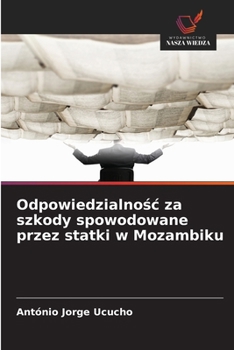 Odpowiedzialnosc za szkody spowodowane przez statki w Mozambiku (Polish Edition)