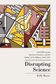 Paperback Disrupting Science: Social Movements, American Scientists, and the Politics of the Military, 1945-1975 Book