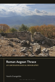 Hardcover Roman Aegean Thrace: An Archaeological Biography Book
