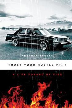 Paperback Trust Your Hustle Pt.1: A Life Forged By Fire Book