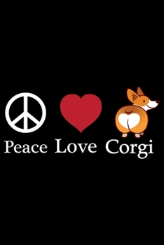 Paperback Peace Love Corgi: Corgi Life Journal Notebook - Pembroke Welsh Corgi Lover Gifts - Corgi Lover Corgi Dog Notebook Journal - Corgi Owner Book