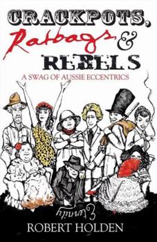 Paperback Crackpots, Ratbags and Rebels: A Swag of Aussie Eccentrics Book