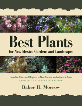 Paperback Best Plants for New Mexico Gardens and Landscapes: Keyed to Cities and Regions in New Mexico and Adjacent Areas, Revised and Expanded Edition Book