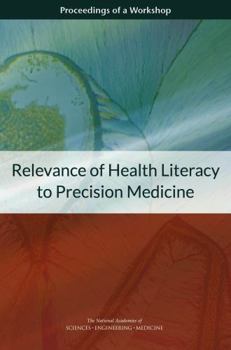 Relevance of Health Literacy to Precision Medicine: Proceedings of a Workshop