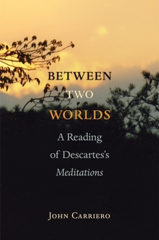 Paperback Between Two Worlds: A Reading of Descartes's Meditations Book