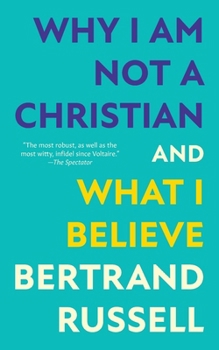 Paperback Why I Am Not a Christian and What I Believe (Warbler Classics Annotated Edition) Book