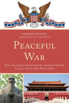 Hardcover Peaceful War: How the Chinese Dream and the American Destiny Create a New Pacific World Order Book