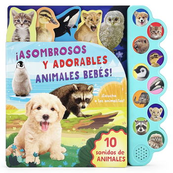Amazing, Adorable Animal Babies!: Listen to Baby Animals - 10-Button Children's Sound Book, Ages 2-7