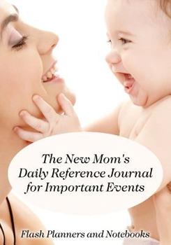 Paperback The New Mom's Daily Reference Journal for Important Events Book