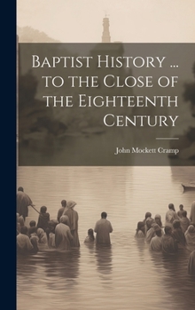 Hardcover Baptist History ... to the Close of the Eighteenth Century Book