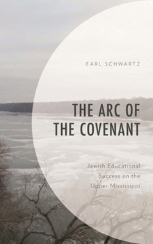 Hardcover Arc of the Covenant: Jewish Educational Success on the Upper Mississippi Book