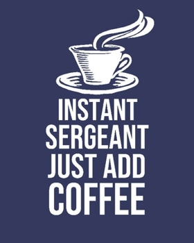 Paperback Instant Sergeant Just Add Coffee: Calendar 2020, Monthly & Weekly Planner Jan. - Dec. 2020 Book