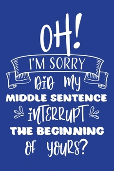 Classic Blue Sarcastic Lined Notebook: Oh I'm Sorry (College Ruled Lined Blank Journal Book)