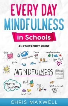 Every Day Mindfulness in Schools: An Educator's Guide