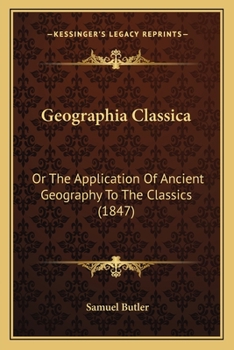 Paperback Geographia Classica: Or The Application Of Ancient Geography To The Classics (1847) Book
