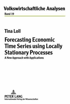 Hardcover Forecasting Economic Time Series Using Locally Stationary Processes: A New Approach with Applications Book