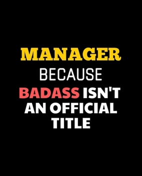 Paperback Manager, Because Badass Isn't an Official Title: Wide Ruled Lined Notebook (7.5 x 9.25 Inches) Funny Snarky Sarcastic Quotes Gag Appreciation Gift For Book