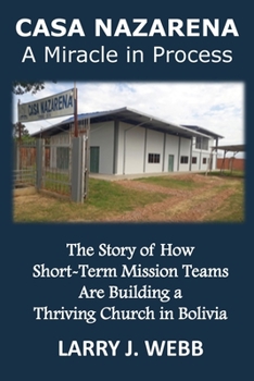 Paperback Casa Nazarena: The Story of How Short-Term Mission Teams Are Building a Thriving Church In Bolivia Book