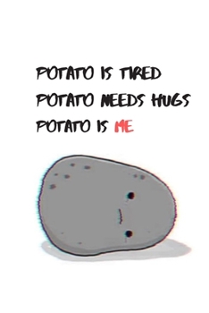 POTATO IS TIRED POTATO NEEDS HUGS POTATO IS ME: Funny 6x9 Sketchbook With 120 Blank Pages For Drawing
