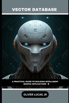 Paperback Vector Database: A Practical Guide To Building Intelligent Search Applications Book