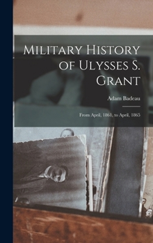 Hardcover Military History of Ulysses S. Grant: From April, 1861, to April, 1865 Book