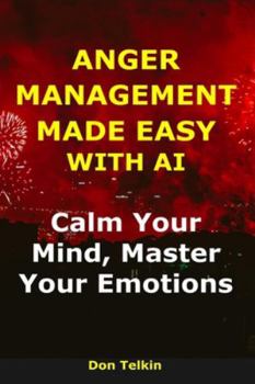 Paperback Anger Management Made Easy With AI: Calm Your Mind, Master Your Emotions Book
