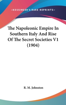 Hardcover The Napoleonic Empire In Southern Italy And Rise Of The Secret Societies V1 (1904) Book