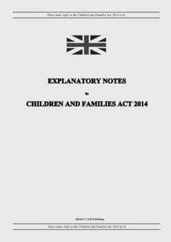 Paperback Explanatory Notes to Children and Families Act 2014 Book