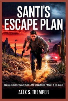 Paperback Santi's Escape Plan: Hostage Tension, Violent Flight, and a Relentless Pursuit in the Desert Book