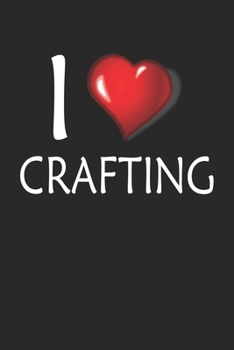 I Love Crafting: Blank College Ruled Lined Notebook Writing Journal