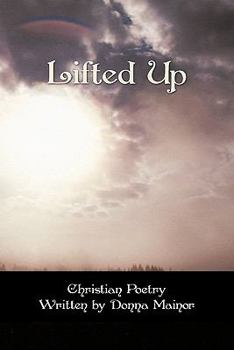 Paperback Lifted Up: Christian Poetry Written By Donna Mainor Book