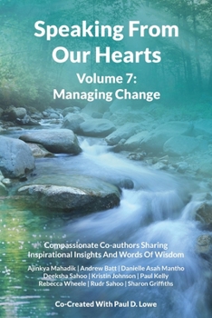 Paperback Speaking From Our Hearts Volume 7: Compassionate Co-authors Sharing Inspirational Insights And Words Of Wisdom Book