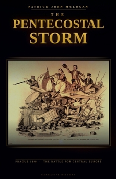 Paperback The Pentecostal Storm: Prague 1848 and the Battle for Central Europe Book