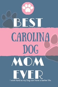 Paperback Best Carolina Dog Mom Ever Notebook Gift: Lined Notebook / Journal Gift, 120 Pages, 6x9, Soft Cover, Matte Finish Book