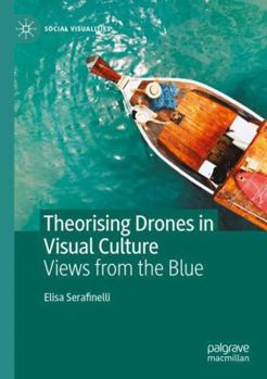 Paperback Theorising Drones in Visual Culture: Views from the Blue (Social Visualities) Book