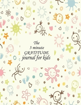 The 3 minute GRATITUDE journal for kids: A Journal to Teach Children to Practice Gratitude and Mindfulness. A Inspirational & Motivational Gift For Kids. Great gift to celebrate holidays or birthday,