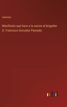 Hardcover Manifiesto que hace a la nacion el brigadier D. Francisco Gonzalez Peynado [Spanish] Book