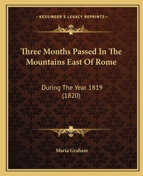 Paperback Three Months Passed In The Mountains East Of Rome: During The Year 1819 (1820) Book