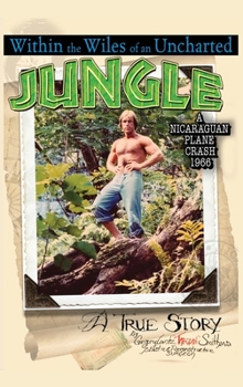 Hardcover Within the Wiles of an Uncharted Jungle/ A True Story/A Nicaraguan Plane Crash 1966 Book