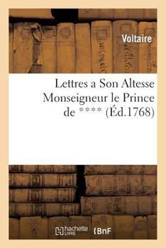 Paperback Lettres a Son Altesse Monseigneur Le Prince de ****: Sur Rabelais & Sur d'Autres Auteurs Accusés d'Avoir Mal Parlé de la Religion Chrêtienne [French] Book