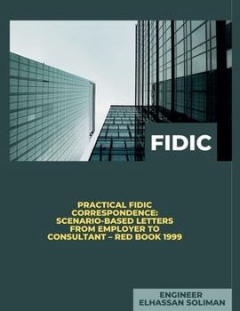 Paperback Practical FIDIC Correspondence Scenario-Based Letters from Employer to Consultant - Red Book 1999 Book