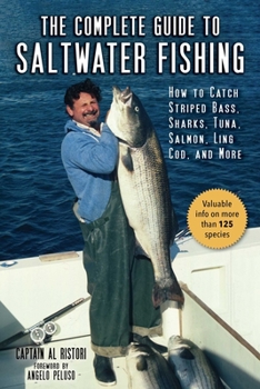 Paperback The Complete Guide to Saltwater Fishing: How to Catch Striped Bass, Sharks, Tuna, Salmon, Ling Cod, and More Book