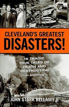 Paperback Cleveland's Greatest Disasters!: Sixteen Tragic Tales of Death and Destruction--An Anthology Book