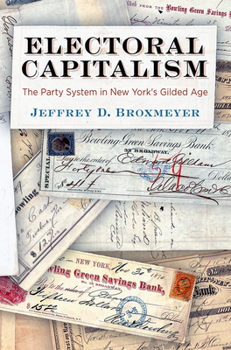 Hardcover Electoral Capitalism: The Party System in New York's Gilded Age Book